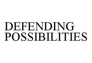 DEFENDING POSSIBILITIES