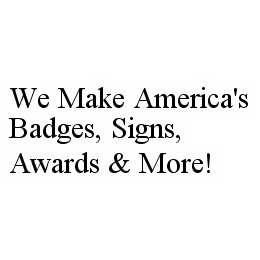 WE MAKE AMERICA'S BADGES, SIGNS, AWARDS & MORE!