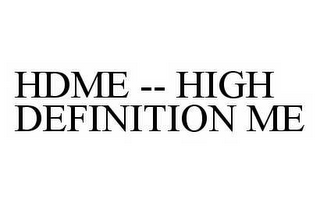 HDME -- HIGH DEFINITION ME