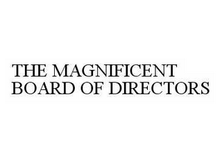 THE MAGNIFICENT BOARD OF DIRECTORS