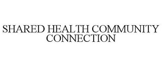 SHARED HEALTH COMMUNITY CONNECTION