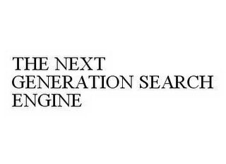 THE NEXT GENERATION SEARCH ENGINE