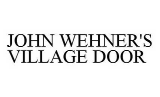 JOHN WEHNER'S VILLAGE DOOR