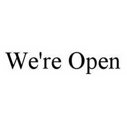 WE'RE OPEN