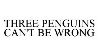 THREE PENGUINS CAN'T BE WRONG