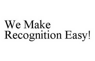 WE MAKE RECOGNITION EASY!