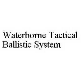 WATERBORNE TACTICAL BALLISTIC SYSTEM