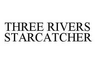 THREE RIVERS STARCATCHER