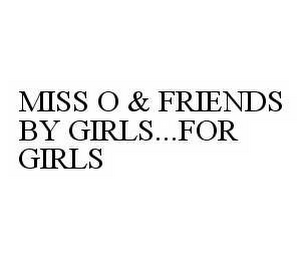 MISS O & FRIENDS BY GIRLS...FOR GIRLS