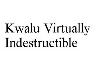 KWALU VIRTUALLY INDESTRUCTIBLE