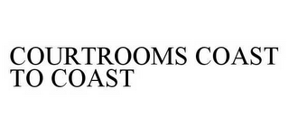 COURTROOMS COAST TO COAST