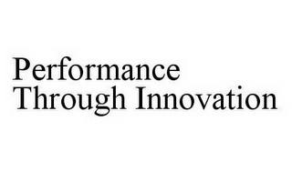 PERFORMANCE THROUGH INNOVATION