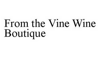 FROM THE VINE WINE BOUTIQUE