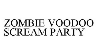 ZOMBIE VOODOO SCREAM PARTY