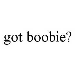 GOT BOOBIE?