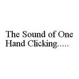 THE SOUND OF ONE HAND CLICKING....