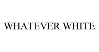 WHATEVER WHITE