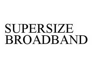 SUPERSIZE BROADBAND