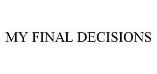 MY FINAL DECISIONS