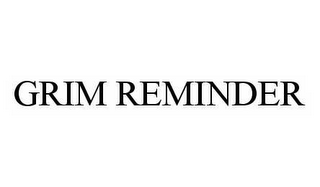 GRIM REMINDER