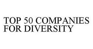 TOP 50 COMPANIES FOR DIVERSITY