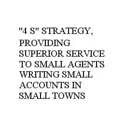 "4 S" STRATEGY, PROVIDING SUPERIOR SERVICE TO SMALL AGENTS WRITING SMALL ACCOUNTS IN SMALL TOWNS