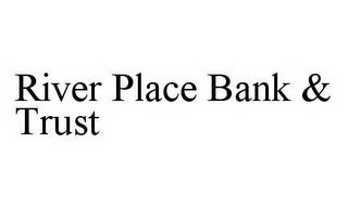 RIVER PLACE BANK & TRUST