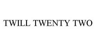 TWILL TWENTY TWO