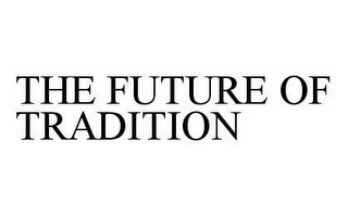 THE FUTURE OF TRADITION