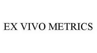 EX VIVO METRICS