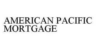 AMERICAN PACIFIC MORTGAGE