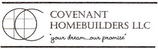 COVENANT HOMEBUILDERS LLC "YOUR DREAM...OUR PROMISE"