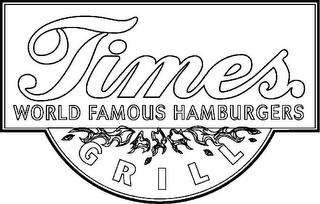 TIMES GRILL WORLD FAMOUS HAMBURGERS