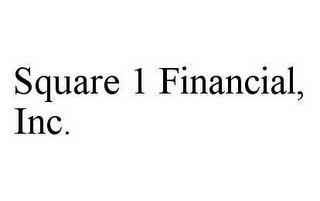 SQUARE 1 FINANCIAL, INC.