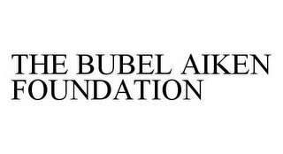 THE BUBEL AIKEN FOUNDATION