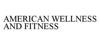 AMERICAN WELLNESS AND FITNESS