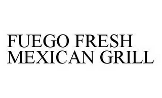 FUEGO FRESH MEXICAN GRILL