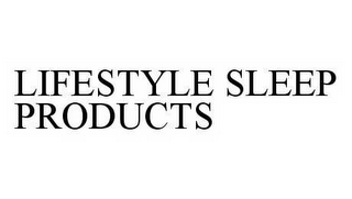 LIFESTYLE SLEEP PRODUCTS