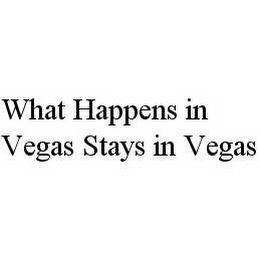 WHAT HAPPENS IN VEGAS STAYS IN VEGAS