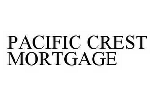 PACIFIC CREST MORTGAGE