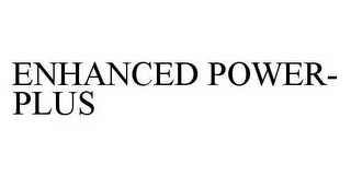 ENHANCED POWER-PLUS
