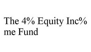 THE 4% EQUITY INC%ME FUND