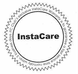 INSTACARE PC CLUB'S EXCLUSIVE INSTACARE WARRANTY IS TO GUARANTEE A FAST SERVICE TIME NORMALLY WITHIN 3 BUSINESS DAYS