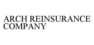 ARCH REINSURANCE COMPANY
