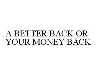 A BETTER BACK OR YOUR MONEY BACK