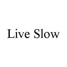 LIVE SLOW