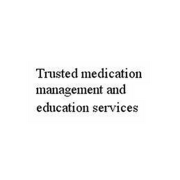 TRUSTED MEDICATION MANAGEMENT AND EDUCATION SERVICES