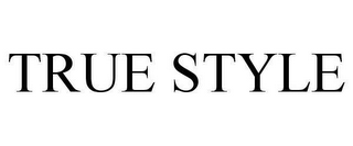 TRUE STYLE