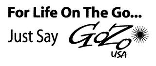 FOR LIFE ON THE GO... JUST SAY GOZO USA