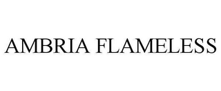 AMBRIA FLAMELESS